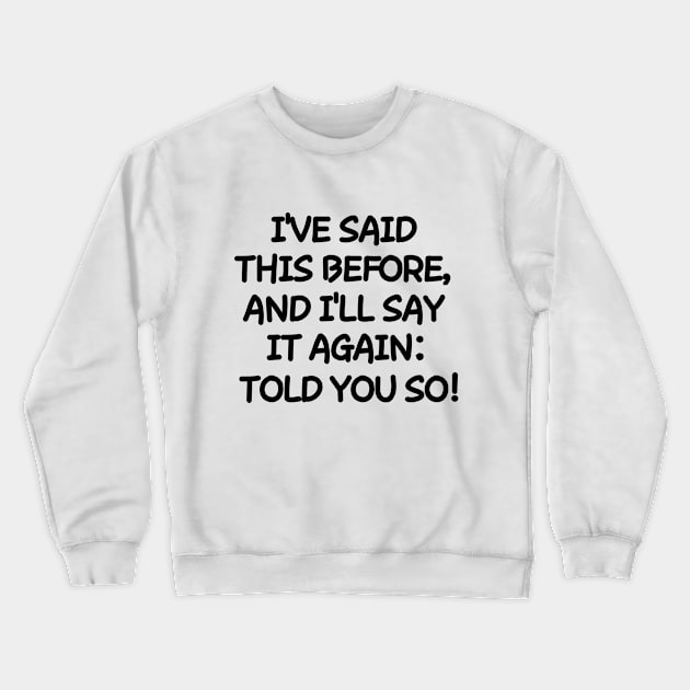 Told you so! Crewneck Sweatshirt by mksjr